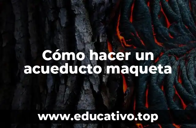 Cómo hacer un acueducto maqueta