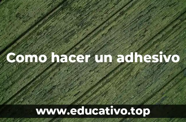 Como hacer un adhesivo