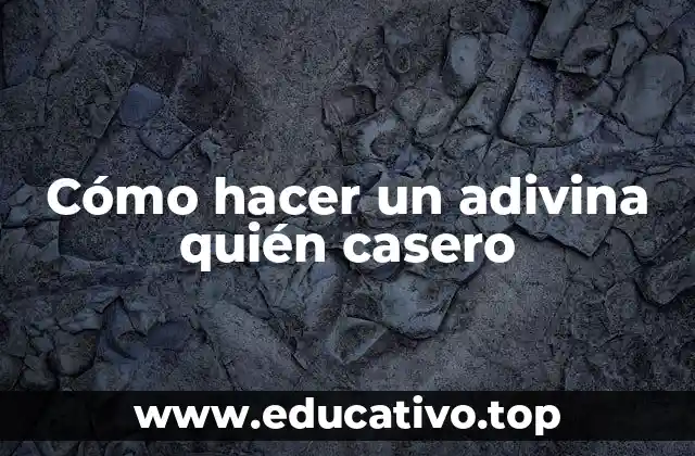 Cómo hacer un adivina quién casero