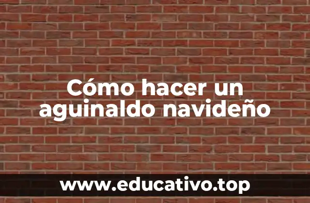 Cómo hacer un aguinaldo navideño