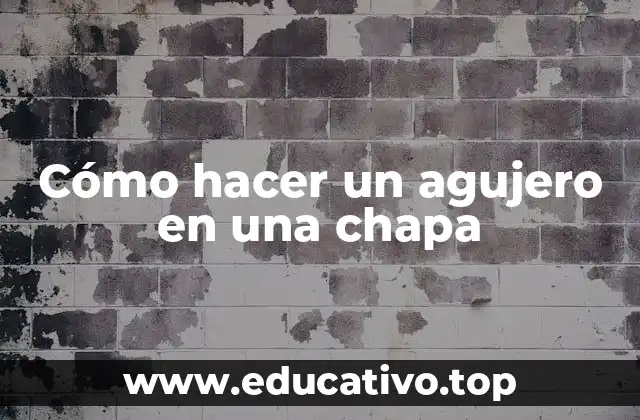 Cómo hacer un agujero en una chapa