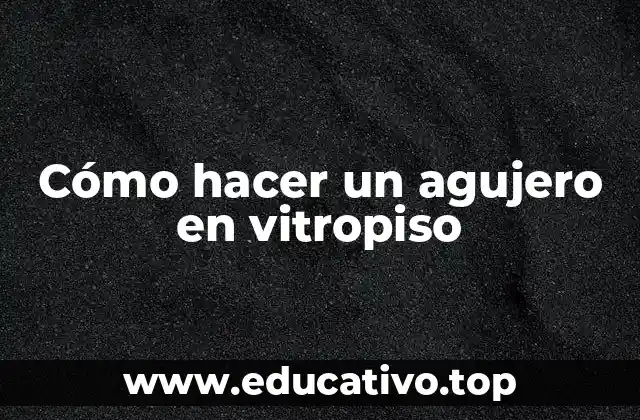 Cómo hacer un agujero en vitropiso