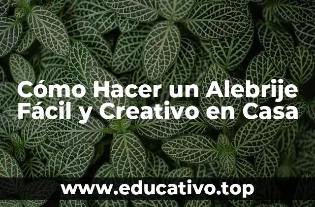 Cómo Hacer un Alebrije Fácil y Creativo en Casa