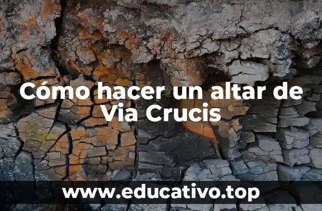 Cómo hacer un altar de Via Crucis