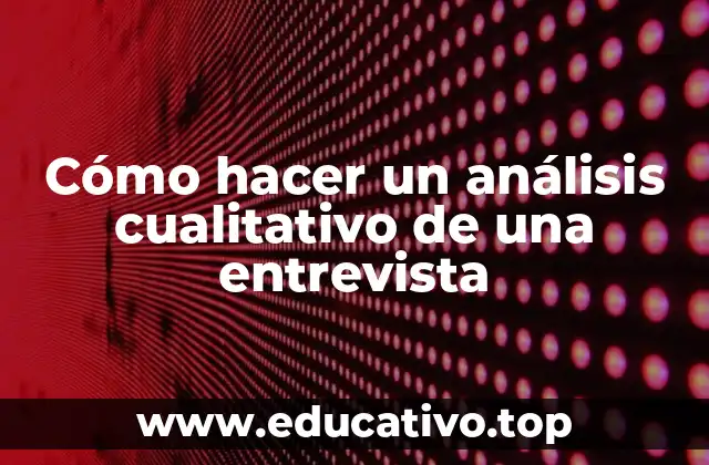 Cómo hacer un análisis cualitativo de una entrevista