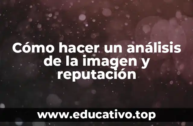 Cómo hacer un análisis de la imagen y reputación