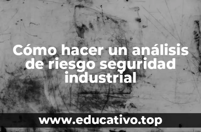 Cómo hacer un análisis de riesgo seguridad industrial