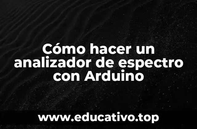 Cómo hacer un analizador de espectro con Arduino