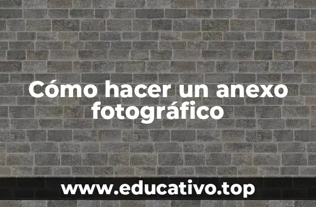 Cómo hacer un anexo fotográfico