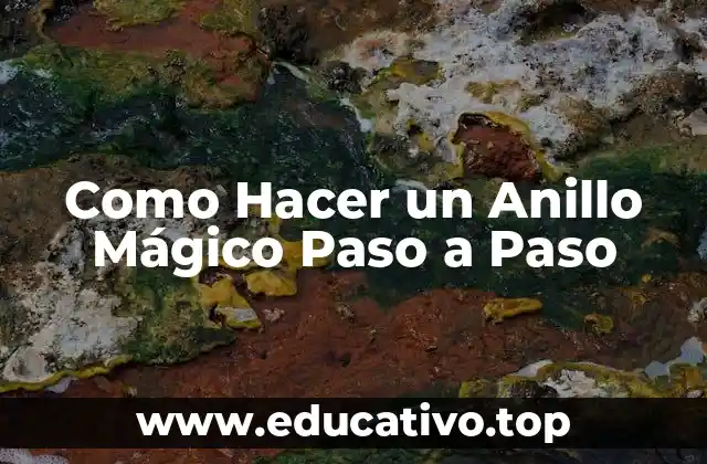 Como Hacer un Anillo Mágico Paso a Paso