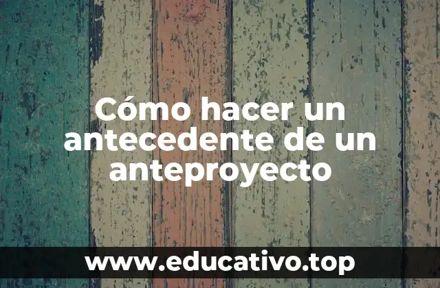 Cómo hacer un antecedente de un anteproyecto