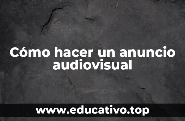 Cómo hacer un anuncio audiovisual