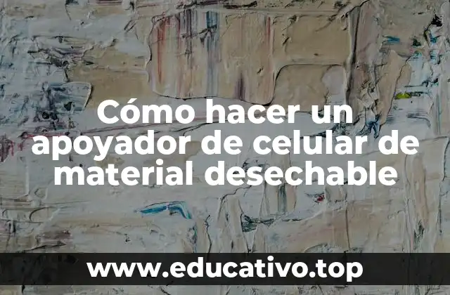 Cómo hacer un apoyador de celular de material desechable