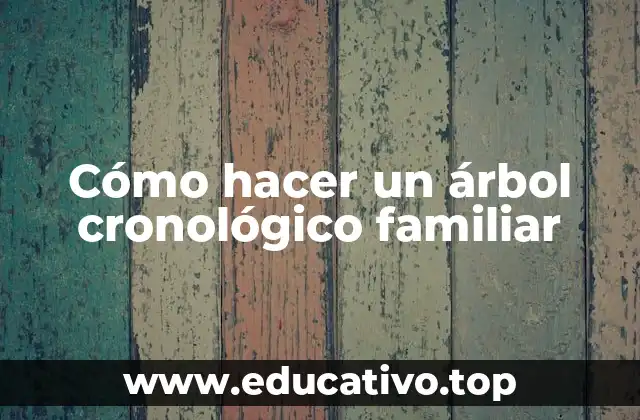 Cómo hacer un árbol cronológico familiar