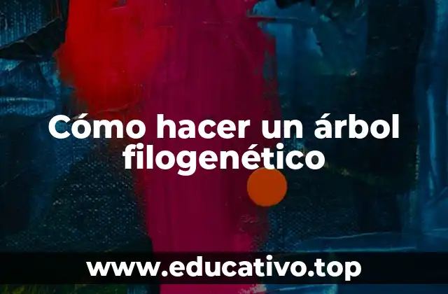Cómo hacer un árbol filogenético