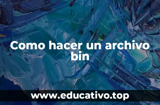 Como hacer un archivo bin