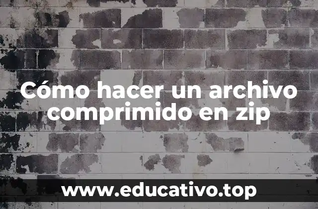 Cómo hacer un archivo comprimido en zip