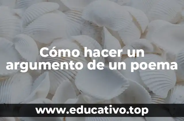 Cómo hacer un argumento de un poema