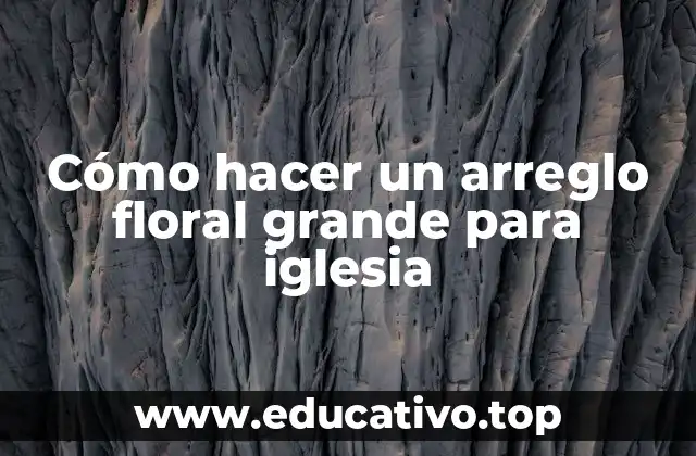 Cómo hacer un arreglo floral grande para iglesia
