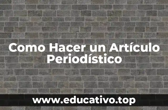 Como Hacer un Artículo Periodístico