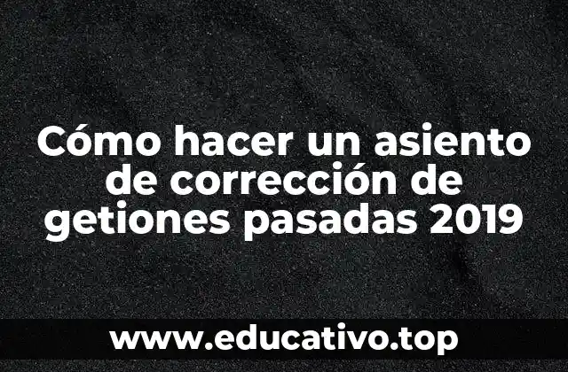 Cómo hacer un asiento de corrección de getiones pasadas 2019