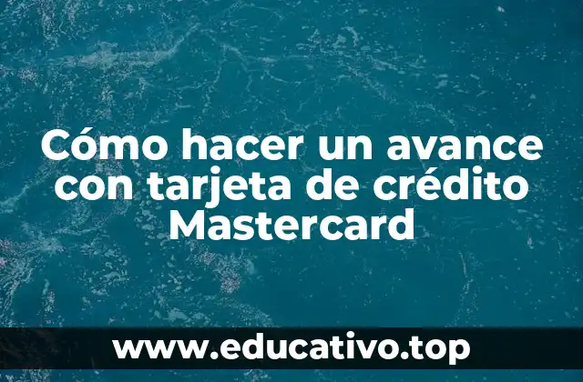 Cómo hacer un avance con tarjeta de crédito Mastercard