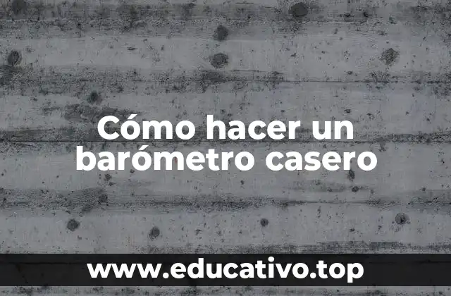 Cómo hacer un barómetro casero