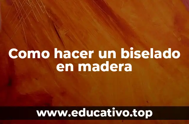 ¿Qué es un biselado en madera?