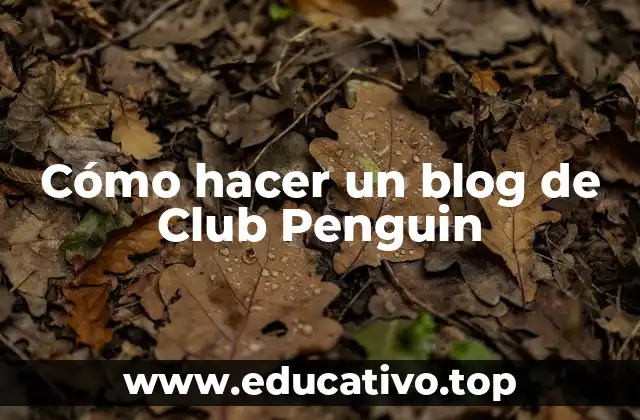 Cómo hacer un blog de Club Penguin