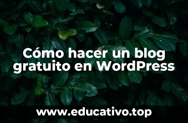 Cómo hacer un blog gratuito en WordPress