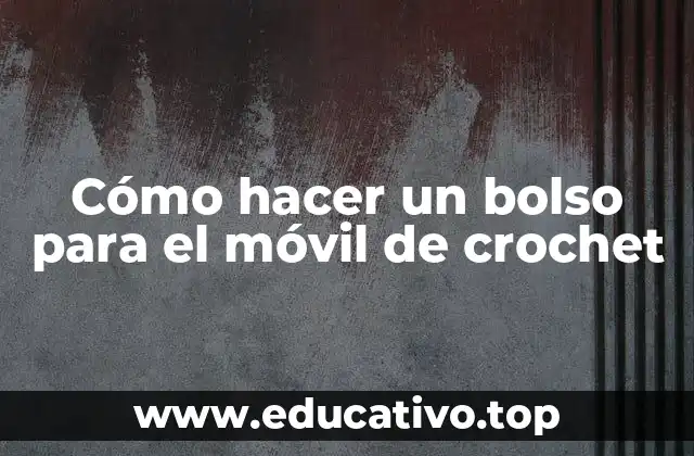 Cómo hacer un bolso para el móvil de crochet