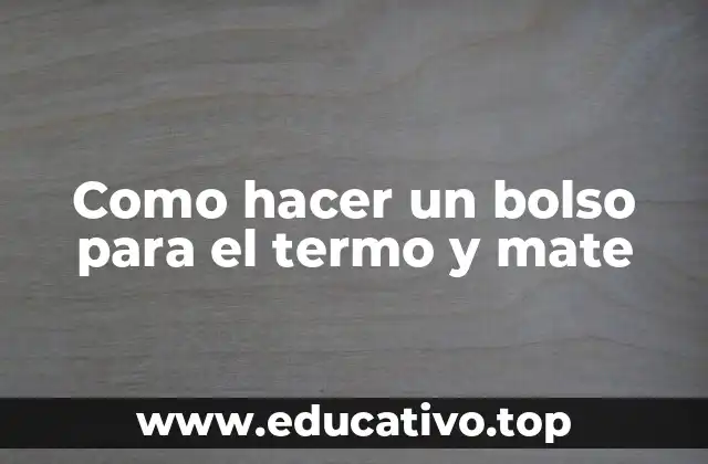 Como hacer un bolso para el termo y mate