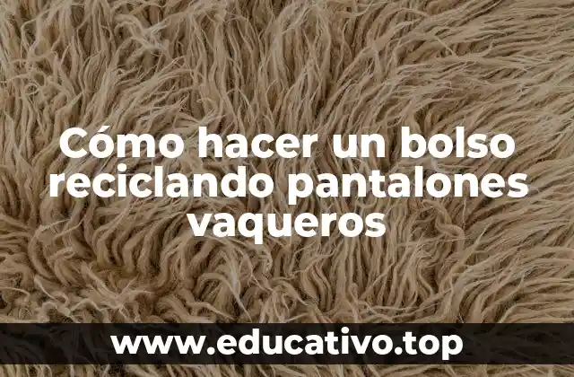 Cómo hacer un bolso reciclando pantalones vaqueros