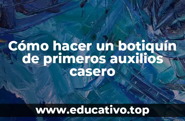 Cómo hacer un botiquín de primeros auxilios casero