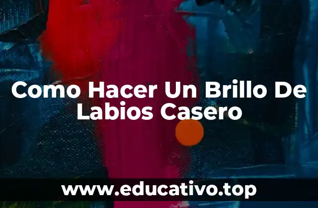 Como Hacer Un Brillo De Labios Casero