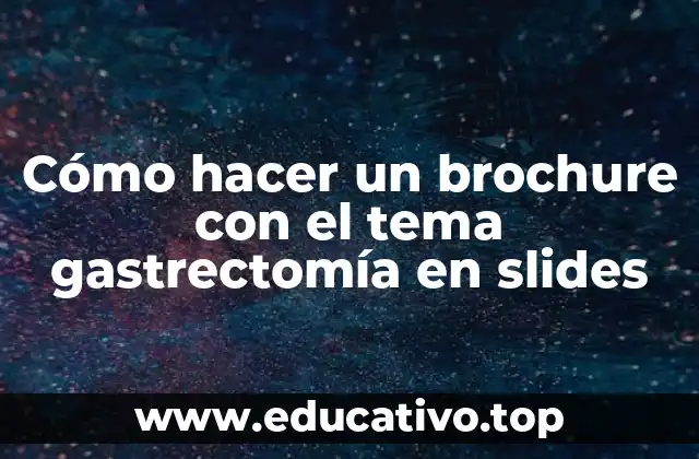 Cómo hacer un brochure con el tema gastrectomía en slides
