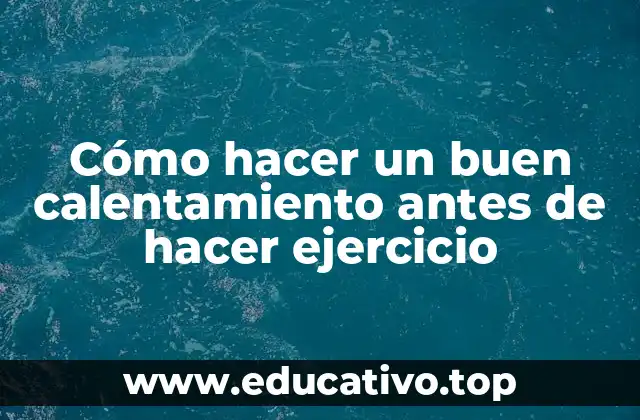 Cómo hacer un buen calentamiento antes de hacer ejercicio