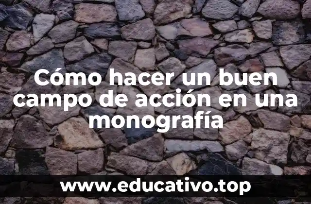 Cómo hacer un buen campo de acción en una monografía