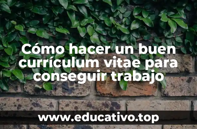 Cómo hacer un buen currículum vitae para conseguir trabajo