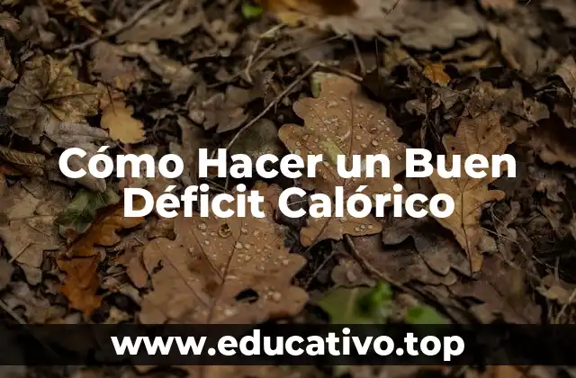 Cómo Hacer un Buen Déficit Calórico