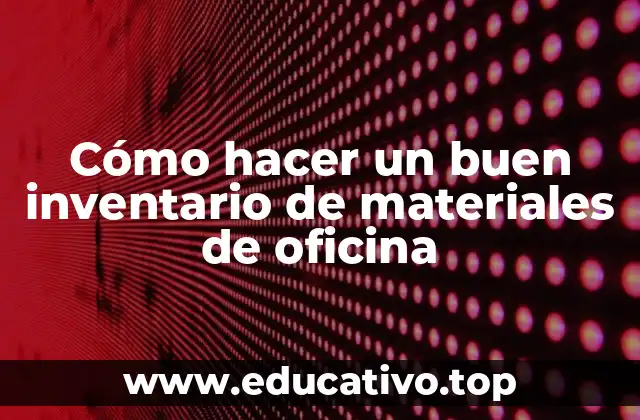 Cómo hacer un buen inventario de materiales de oficina