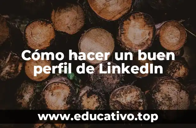 Cómo hacer un buen perfil de LinkedIn