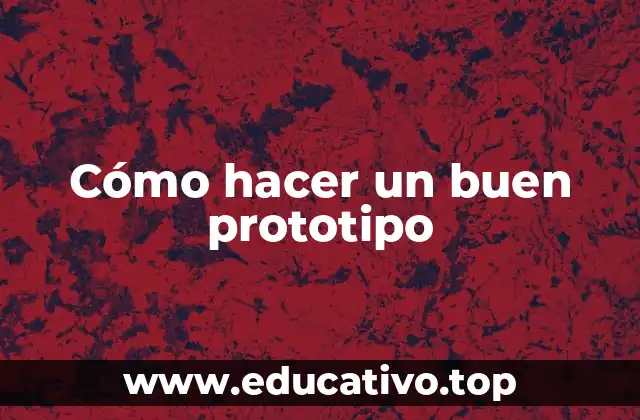 Cómo hacer un buen prototipo