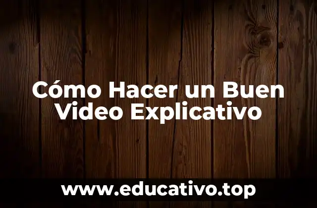 Cómo Hacer un Buen Video Explicativo