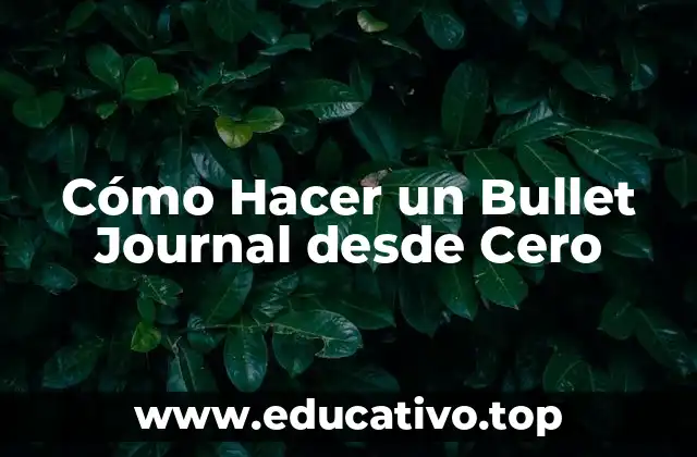 Cómo Hacer un Bullet Journal desde Cero