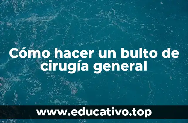 Cómo hacer un bulto de cirugía general