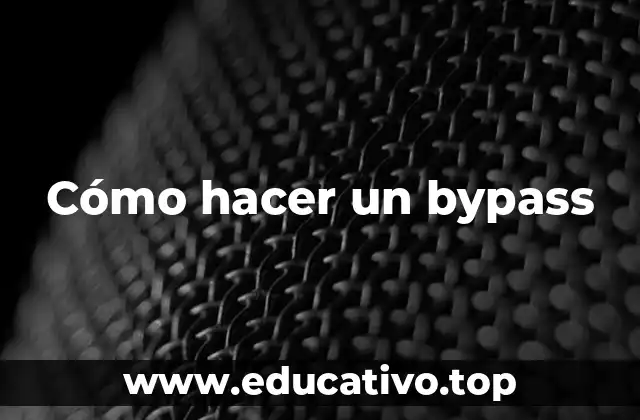 Cómo hacer un bypass