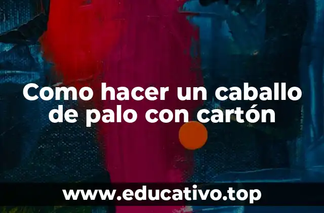 Como hacer un caballo de palo con cartón