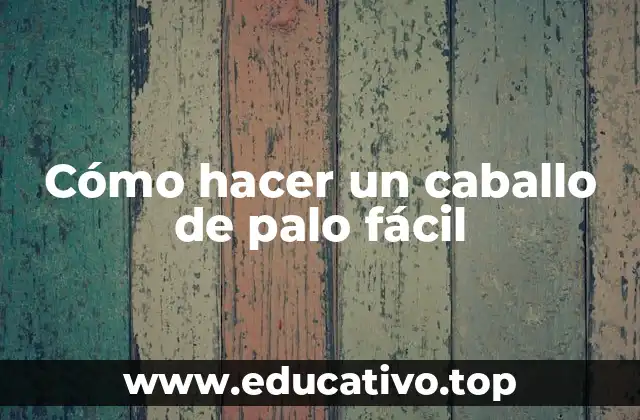 Cómo hacer un caballo de palo fácil