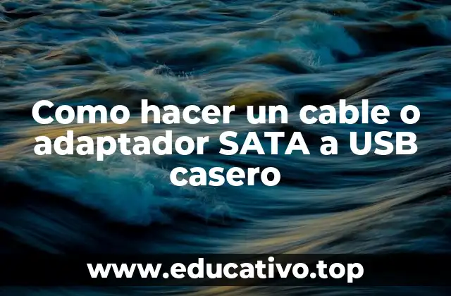 Como hacer un cable o adaptador SATA a USB casero